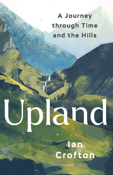 Upland: A Journey Through Time & the Hills (May)