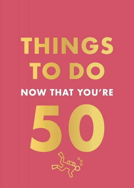Things to Do Now That You're 50 (Jun)