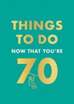 Things to Do Now That You're 70 (Jun)