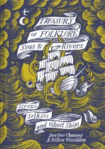 Treasury of Folklore: Seas & Rivers, Sirens, Selkies & Ghost Ships