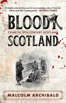 Bloody Scotland: Crime in 19th Century Scotland (Aug)