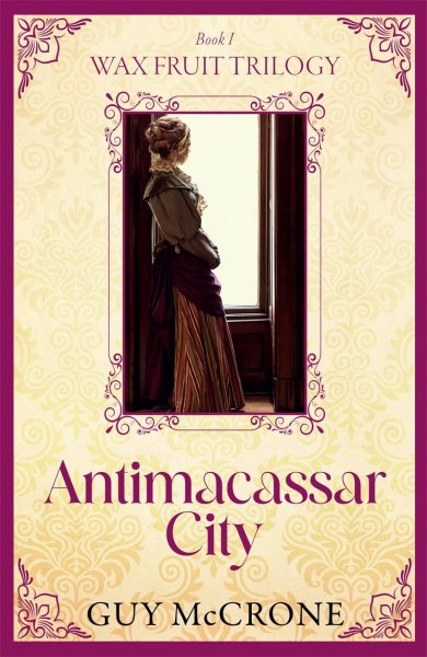 Wax Fruit Trilogy 1: Antimacassar City (Sep)
