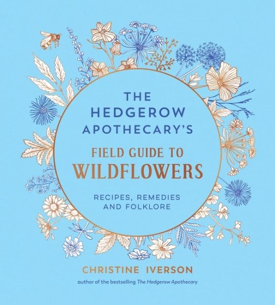Hedgerow Apothecary's Field Guide to Wild Flowers, The (Apr)