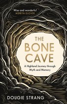 Bone Cave, The: Highland Journey Through Myth & Memory (Apr) Bone Cave, The: Highland Journey Through Myth & Memory (Apr)