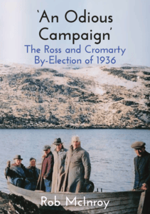 Odious Campaign, An: Ross & Cromarty By Election of 1936 (Dec)