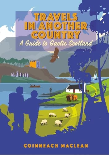 Travels in Another Country: A Guide to Gaelic Scotland
