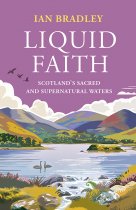 Liquid Faith: Scotland's Sacred & Supernatural Waters (Aug)