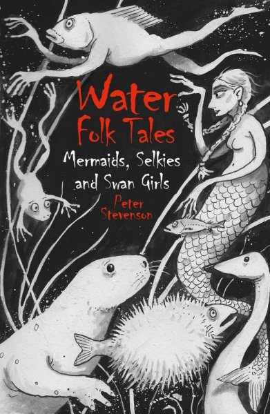 Water Folk Tales: Mermaids, Selkies & Swan Girls (Jul)