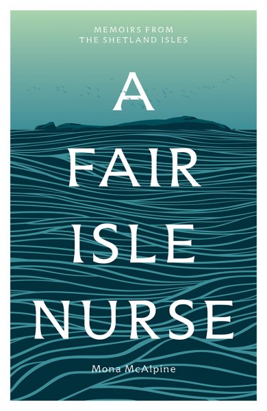 Memoirs from the Shetland Isles: A Fair Isle Nurse (Sep)