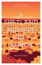 Memoirs from the Shetland Isles: A Shetland Midwife in Africa (Sep)