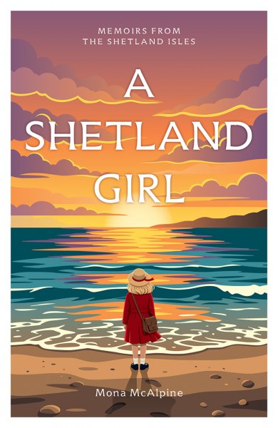 Memoirs from the Shetland Isles: A Shetland Girl (Sep)
