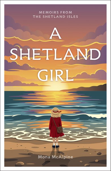 Memoirs from the Shetland Isles: A Shetland Girl (Sep)