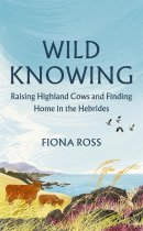 Wild Knowing: Raising Highland Cows & Finding Home in the Hebrides (Sep)
